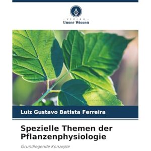 Batista Ferreira, Luiz Gustavo Spezielle Themen der Pflanzenphysiologie: Grundlegende Konzepte Batista Ferreira, Luiz Gustavo Spezielle Themen der Pflanzenphysiologie: Grundlegende Konzepte