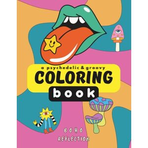 Boho Reflection A Psychedelic & Groovy Coloring Book: Trippy Patterns for visual Stimulation and Creative Fun Adult Coloring Book for Edgy Rebels Art Therapy Coloring for Adults Boho Reflection A Psychedelic & Groovy Coloring Book: Trippy Patterns for visual Stimulation and Creative Fun Adult Coloring Book for Edgy Rebels Art Therapy Coloring for Adults