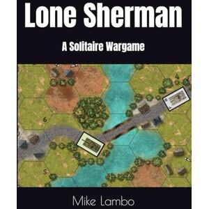 Lambo, Mike Lone Sherman: A Solitaire Wargame (Mike Lambo Solitaire Book Games) Lambo, Mike Lone Sherman: A Solitaire Wargame (Mike Lambo Solitaire Book Games)