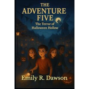 Dawson, Emily R. The Adventure Five The Terror of Halloween Hollow Dawson, Emily R. The Adventure Five The Terror of Halloween Hollow