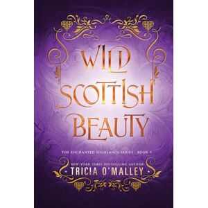 O'Malley, Tricia Wild Scottish Beauty: A fun opposites attract magical romance (The Enchanted Highlands) O'Malley, Tricia Wild Scottish Beauty: A fun opposites attract magical romance (The Enchanted Highlands)