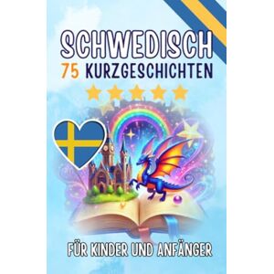 de Haan, Auke Zweisprachige Kurzgeschichten: Deutsch-Schwedisch: 75 bezaubernde Geschichten zum Schwedischlernen für Deutsche – mit Vokabelübungen und einfachen Wörtern für Anfänger (Taschenbuch Edition) de Haan, Auke Zweisprachige Kurzgeschichten: Deutsch-Schwedisch: 75 bezaubernde Geschichten zum Schwedischlernen für Deutsche – mit Vokabelübungen und einfachen Wörtern für Anfänger (Taschenbuch Edition)