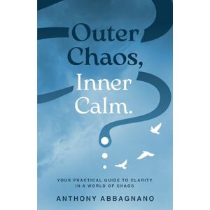 Abbagnano, Anthony N Outer Chaos Inner Calm Abbagnano, Anthony N Outer Chaos Inner Calm