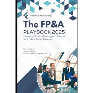 Van Der Post, Hayden The FP&A Playbook: Mastering Financial Planning & Analysis in the year 2025: Financial Planning and Analysis for a Future-Ready Business (The CFO Guide to FP&A Mastery) Van Der Post, Hayden The FP&A Playbook: Mastering Financial Planning & Analysis in the year 2025: Financial Planning and Analysis for a Future-Ready Business (The CFO Guide to FP&A Mastery)