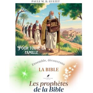 D. Guezet, Paule Marcelle Ensemble découvrons la Bible: Les prophètes de la Bible D. Guezet, Paule Marcelle Ensemble découvrons la Bible: Les prophètes de la Bible