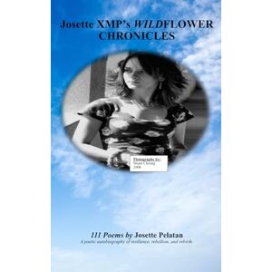 Pelatan, Dr Josette Josette XMP's Wildflower Chronicles: 111 Poems by Josette Pelatan A poetic autobiography of resilience, rebellion, and rebirth. Pelatan, Dr Josette Josette XMP's Wildflower Chronicles: 111 Poems by Josette Pelatan A poetic autobiography of resilience, rebellion, and rebirth.