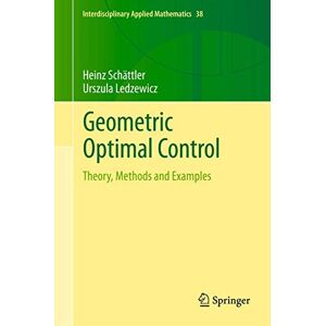 Schättler, Heinz Geometric Optimal Control: Theory, Methods and Examples: 38 (Interdisciplinary Applied Mathematics, 38) Schättler, Heinz Geometric Optimal Control: Theory, Methods and Examples: 38 (Interdisciplinary Applied Mathematics, 38)