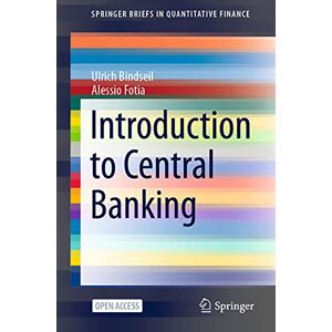 Bindseil, Ulrich Introduction to Central Banking (SpringerBriefs in Quantitative Finance) Bindseil, Ulrich Introduction to Central Banking (SpringerBriefs in Quantitative Finance)