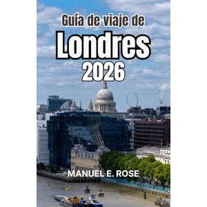 E. Rose, Manuel Guía de viaje de Londres 2026: Rutas reveladoras hacia la arquitectura, los distritos creativos, los rincones verdes y el carácter vivido E. Rose, Manuel Guía de viaje de Londres 2026: Rutas reveladoras hacia la arquitectura, los distritos creativos, los rincones verdes y el carácter vivido