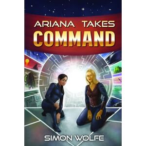 Wolfe, Simon Ariana Takes Command: 2 (Ariana Joins the Scouts Full Length Novels) Wolfe, Simon Ariana Takes Command: 2 (Ariana Joins the Scouts Full Length Novels)