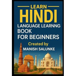 Salunke, Manish Hindi Language Learning Book For Beginners: Your Complete Beginner’s Guide to the Hindi Language: 11 (Complete Beginner’s Language Learning Series: Master Essential Phrases & Grammar) Salunke, Manish Hindi Language Learning Book For Beginners: Your Complete Beginner’s Guide to the Hindi Language: 11 (Complete Beginner’s Language Learning Series: Master Essential Phrases & Grammar)