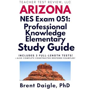 Daigle, Dr. Brent AEPA NT051 Professional Knowledge Elementary Study Guide: Arizona Teacher Certification Prep with Practice Tests, Constructed Response Review, and Full AEPA 051 Exam Content Daigle, Dr. Brent AEPA NT051 Professional Knowledge Elementary Study Guide: Arizona Teacher Certification Prep with Practice Tests, Constructed Response Review, and Full AEPA 051 Exam Content