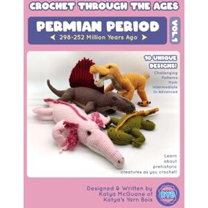 McGuane, Katya Crochet Through The Ages: Permian Period Vol. 1: Patterns from Intermediate to Advanced Difficulty! McGuane, Katya Crochet Through The Ages: Permian Period Vol. 1: Patterns from Intermediate to Advanced Difficulty!