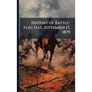 United History of Battle-flag Day, September 17, 1879 United History of Battle-flag Day, September 17, 1879