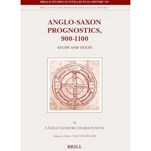 Chardonnens, Sándor Anglo-Saxon Prognostics, 900-1100: Study and Texts (Brill's Studies in Intellectual History / Brill's Texts and Sources in Intellectual History): 153/3 Chardonnens, Sándor Anglo-Saxon Prognostics, 900-1100: Study and Texts (Brill's Studies in Intellectual History / Brill's Texts and Sources in Intellectual History): 153/3