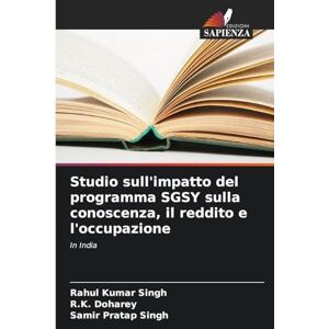 Singh, Rahul Kumar Studio sull'impatto del programma SGSY sulla conoscenza, il reddito e l'occupazione: In India Singh, Rahul Kumar Studio sull'impatto del programma SGSY sulla conoscenza, il reddito e l'occupazione: In India