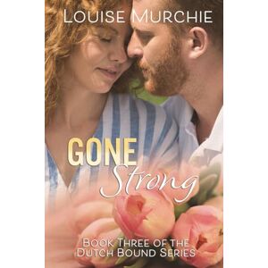Murchie, Louise Going Strong: Dutch Bound Book 3 Murchie, Louise Going Strong: Dutch Bound Book 3