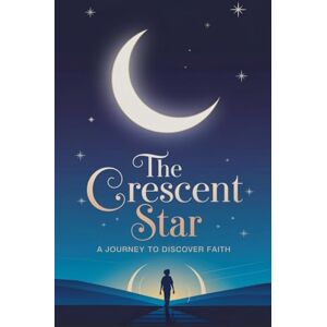 Farhan Malik The Crescent Star: 1 (Young Adult Fiction: Religious Muslim) Farhan Malik The Crescent Star: 1 (Young Adult Fiction: Religious Muslim)