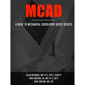 NRP, FP-C, CCP-C, Dillon Wenberg MCAD: Mechanical Circulatory Assist Devices (IA MED) NRP, FP-C, CCP-C, Dillon Wenberg MCAD: Mechanical Circulatory Assist Devices (IA MED)