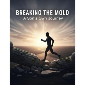 Morales, Yakub Breaking The Mold: A Son'S Own Journey Morales, Yakub Breaking The Mold: A Son'S Own Journey