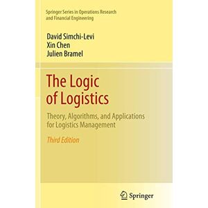 Simchi-Levi, David The Logic of Logistics: Theory, Algorithms, and Applications for Logistics Management (Springer Series in Operations Research and Financial Engineering) Simchi-Levi, David The Logic of Logistics: Theory, Algorithms, and Applications for Logistics Management (Springer Series in Operations Research and Financial Engineering)
