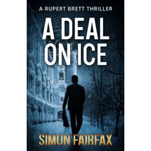 Fairfax, Mr Simon A Deal On Ice: 4 (Rupert Brett Thriller) Fairfax, Mr Simon A Deal On Ice: 4 (Rupert Brett Thriller)