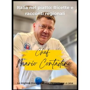 Contadino, Mario Italia nel piatto ricette e racconti regionali: Un viaggio culinario: 40 ricette italiane esclusive da Nord a Sud Contadino, Mario Italia nel piatto ricette e racconti regionali: Un viaggio culinario: 40 ricette italiane esclusive da Nord a Sud