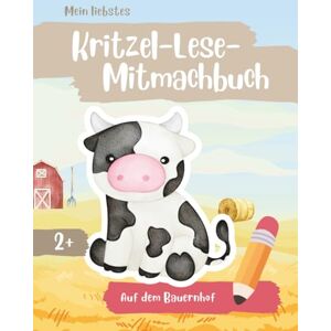 Schütte, Jasmine Mein liebstes Kritzel-Lese-Mitmachbuch – Auf dem Bauernhof: Ein liebevoll gestaltetes Mitmach- und Vorlesebuch mit Ausmalbildern für Kinder ab 2 Jahren Schütte, Jasmine Mein liebstes Kritzel-Lese-Mitmachbuch – Auf dem Bauernhof: Ein liebevoll gestaltetes Mitmach- und Vorlesebuch mit Ausmalbildern für Kinder ab 2 Jahren