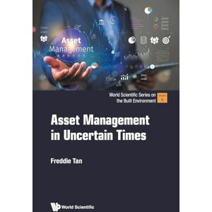 Tan, Freddie Asset Management In Uncertain Times: 9 (World Scientific Series on the Built Environment) Tan, Freddie Asset Management In Uncertain Times: 9 (World Scientific Series on the Built Environment)