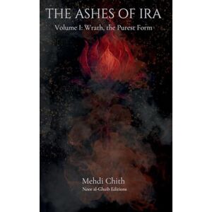 Chith, Mehdi Wrath, the Purest Form: Volume One of The Ashes of Ira: 1 (The Chronicles of Kaiba) Chith, Mehdi Wrath, the Purest Form: Volume One of The Ashes of Ira: 1 (The Chronicles of Kaiba)
