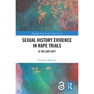 Herriott, Charlotte Sexual History Evidence in Rape Trials: Is the Jury Out? (Routledge Frontiers of Criminal Justice) Herriott, Charlotte Sexual History Evidence in Rape Trials: Is the Jury Out? (Routledge Frontiers of Criminal Justice)