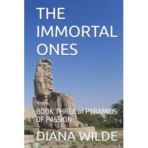 WILDE, DIANA THE IMMORTAL ONES: BOOK THREE of PYRAMIDS OF PASSION WILDE, DIANA THE IMMORTAL ONES: BOOK THREE of PYRAMIDS OF PASSION