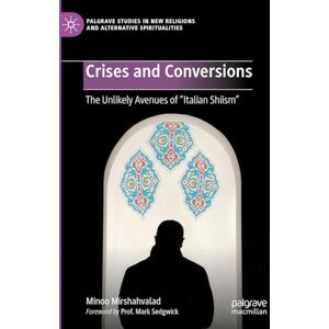 Mirshahvalad, Minoo Crises and Conversions: The Unlikely Avenues of "Italian Shiism" (Palgrave Studies in New Religions and Alternative Spiritualities) Mirshahvalad, Minoo Crises and Conversions: The Unlikely Avenues of "Italian Shiism" (Palgrave Studies in New Religions and Alternative Spiritualities)