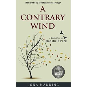Manning, Lona A Contrary Wind: a variation on Mansfield Park: 1 (Mansfield Trilogy) Manning, Lona A Contrary Wind: a variation on Mansfield Park: 1 (Mansfield Trilogy)