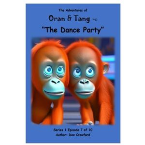 Crawford, Daz The Adventures of Oran & Tang: The Dance Party: 8 Crawford, Daz The Adventures of Oran & Tang: The Dance Party: 8