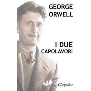 Orwell, George George Orwell I due capolavori: La fattoria degli animali 1984 (Classipublica) Orwell, George George Orwell I due capolavori: La fattoria degli animali 1984 (Classipublica)