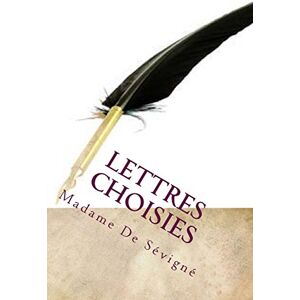 De Sévigné, Madame Lettres Choisies De Sévigné, Madame Lettres Choisies