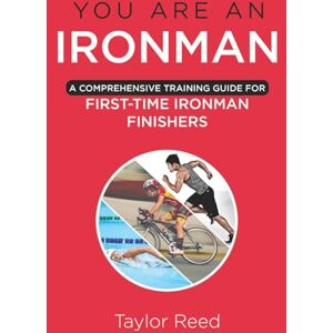 Taylor You Are an Ironman: A Comprehensive Training Guide for First-Time Ironman Finishers (The Best Long Distance Triathlon Books) Taylor You Are an Ironman: A Comprehensive Training Guide for First-Time Ironman Finishers (The Best Long Distance Triathlon Books)