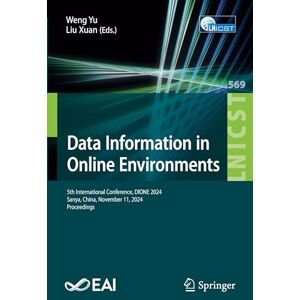 Data Information in Online Environments: 5th International Conference, DIONE 2024, Sanya, China, November 11, 2024, Proceedings: 569 (Lecture Notes of ... and Telecommunications Engineering, 569) Data Information in Online Environments: 5th International Conference, DIONE 2024, Sanya, China, November 11, 2024, Proceedings: 569 (Lecture Notes of ... and Telecommunications Engineering, 569)