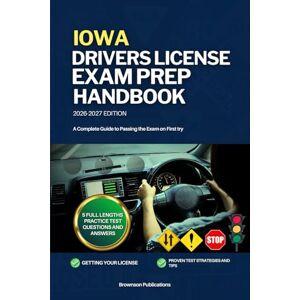 PUBLICATIONS, BROWNSON IOWA DRIVERS LICENSE EXAM PREP HANDBOOK: A Complete Guide to Passing the Exam on First PUBLICATIONS, BROWNSON IOWA DRIVERS LICENSE EXAM PREP HANDBOOK: A Complete Guide to Passing the Exam on First