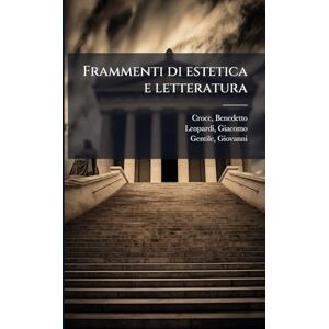 Croce, Benedetto Frammenti di estetica e letteratura Croce, Benedetto Frammenti di estetica e letteratura