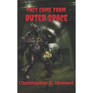 Howard, Christopher E. 'They Came From Outer Space' Howard, Christopher E. 'They Came From Outer Space'