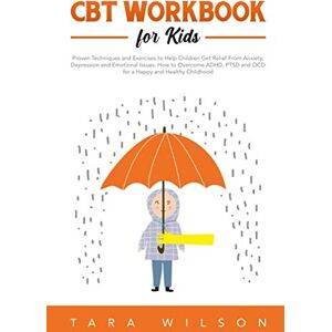 Wilson CBT Workbook for Kids: Proven Techniques and Exercises to Help Children Get Relief From Anxiety, Depression and Emotional Issues. How to Overcome ... and Healthy Childhood (Counseling Workbooks) Wilson CBT Workbook for Kids: Proven Techniques and Exercises to Help Children Get Relief From Anxiety, Depression and Emotional Issues. How to Overcome ... and Healthy Childhood (Counseling Workbooks)