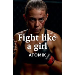 Atomik Fight Like a Girl Atomik Fight Like a Girl