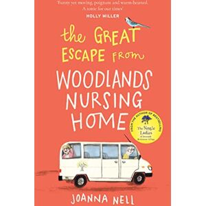 Nell, Joanna The Great Escape from Woodlands Nursing Home: A totally laugh out loud and uplifting novel of friendship, love and aging disgracefully Nell, Joanna The Great Escape from Woodlands Nursing Home: A totally laugh out loud and uplifting novel of friendship, love and aging disgracefully
