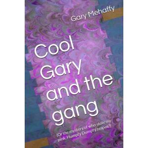 Mehaffy, Gary Cool Gary and the gang: (Or the mystery of who stole my pink, Humpty Dumpty teapot?) Mehaffy, Gary Cool Gary and the gang: (Or the mystery of who stole my pink, Humpty Dumpty teapot?)