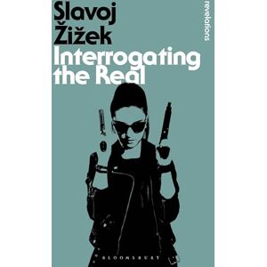 Žižek, Slavoj Interrogating the Real (Bloomsbury Revelations) Žižek, Slavoj Interrogating the Real (Bloomsbury Revelations)