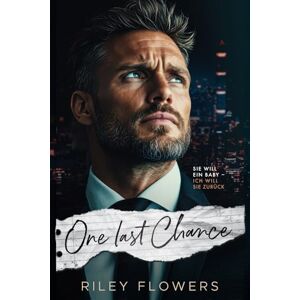 Flowers, Riley One Last Chance: Ein Baby Surprise Liebesroman Flowers, Riley One Last Chance: Ein Baby Surprise Liebesroman
