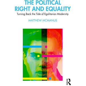 McManus, Matthew The Political Right and Equality: Turning Back the Tide of Egalitarian Modernity McManus, Matthew The Political Right and Equality: Turning Back the Tide of Egalitarian Modernity