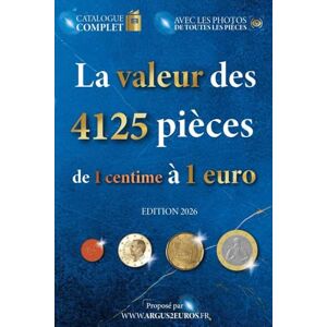 Publishing, Argus2euros La valeur des 4125 pièces de 1 cent à 1 euro (La valeur des pièces en euro) Publishing, Argus2euros La valeur des 4125 pièces de 1 cent à 1 euro (La valeur des pièces en euro)